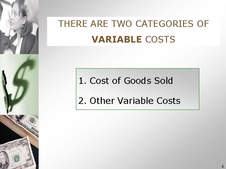 THERE ARE TWO CATEGORIES OF VARIABLE COSTS 1. Cost of Goods Sold 2. Other THERE ARE TWO CATEGORIES OF VARIABLE COSTS 1. Cost of Goods Sold 2. Other