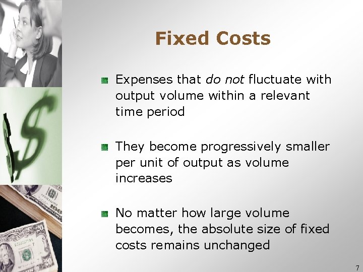 Fixed Costs Expenses that do not fluctuate with output volume within a relevant time Fixed Costs Expenses that do not fluctuate with output volume within a relevant time