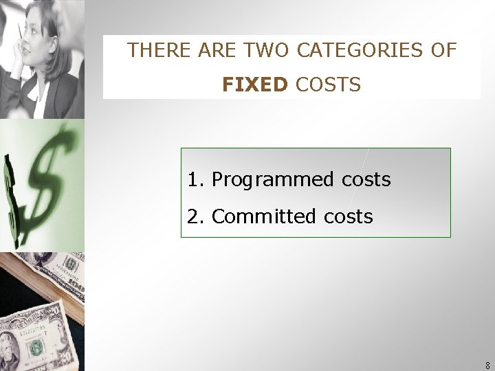 THERE ARE TWO CATEGORIES OF FIXED COSTS 1. Programmed costs 2. Committed costs 8 THERE ARE TWO CATEGORIES OF FIXED COSTS 1. Programmed costs 2. Committed costs 8