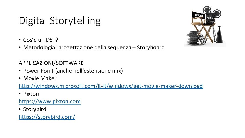 Digital Storytelling • Cos’è un DST? • Metodologia: progettazione della sequenza – Storyboard APPLICAZIONI/SOFTWARE