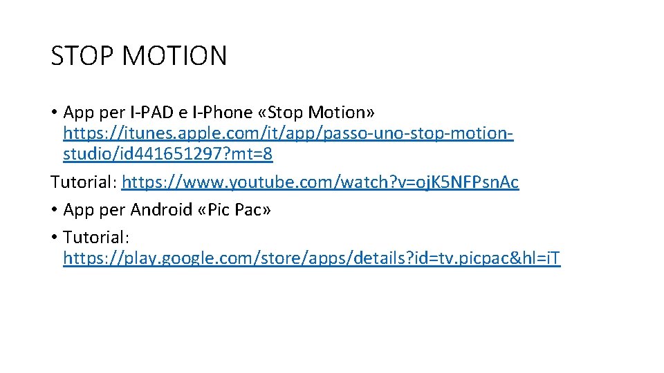 STOP MOTION • App per I-PAD e I-Phone «Stop Motion» https: //itunes. apple. com/it/app/passo-uno-stop-motionstudio/id