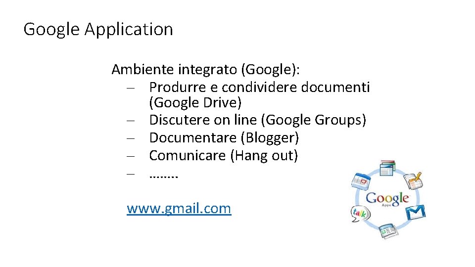 Google Application Ambiente integrato (Google): – Produrre e condividere documenti (Google Drive) – Discutere