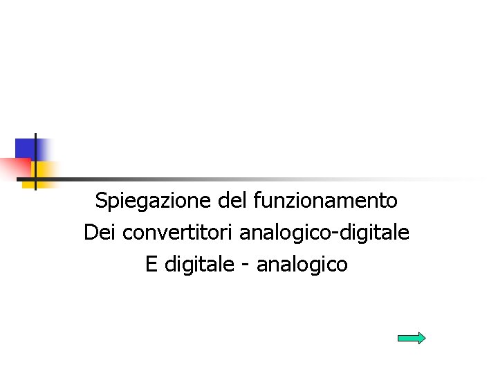 Spiegazione del funzionamento Dei convertitori analogico-digitale E digitale - analogico 