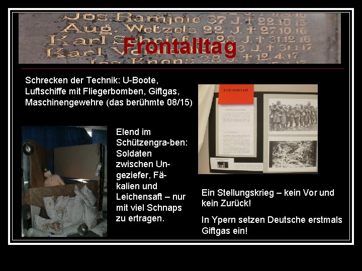 Frontalltag Schrecken der Technik: U-Boote, Luftschiffe mit Fliegerbomben, Giftgas, Maschinengewehre (das berühmte 08/15) Elend