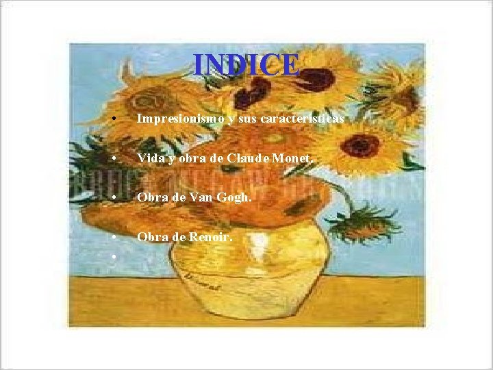 INDICE • Impresionismo y sus características • Vida y obra de Claude Monet. •
