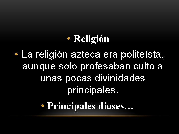  • Religión • La religión azteca era politeísta, aunque solo profesaban culto a