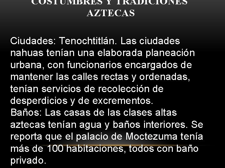 COSTUMBRES Y TRADICIONES AZTECAS Ciudades: Tenochtitlán. Las ciudades nahuas tenían una elaborada planeación urbana,