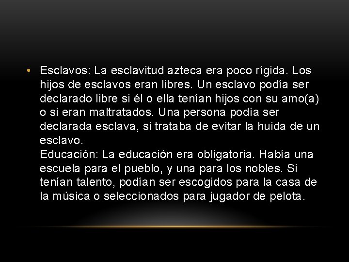  • Esclavos: La esclavitud azteca era poco rígida. Los hijos de esclavos eran