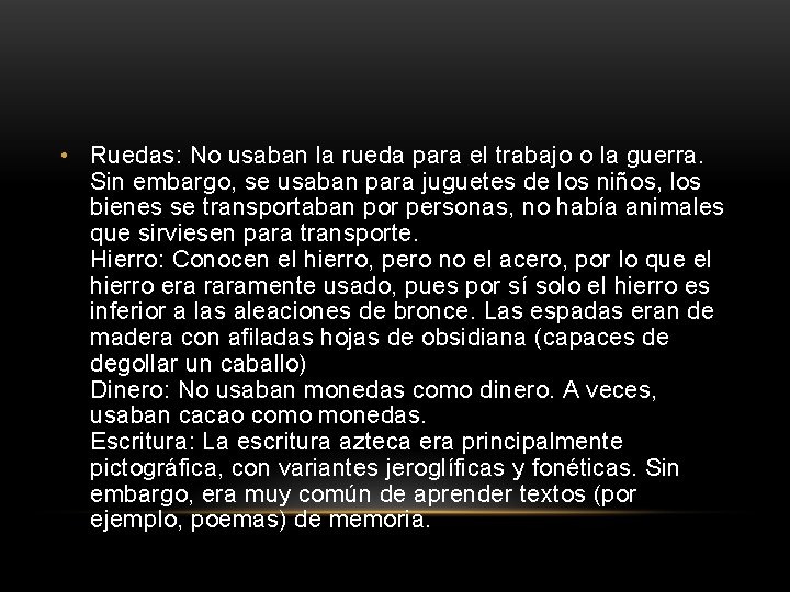  • Ruedas: No usaban la rueda para el trabajo o la guerra. Sin