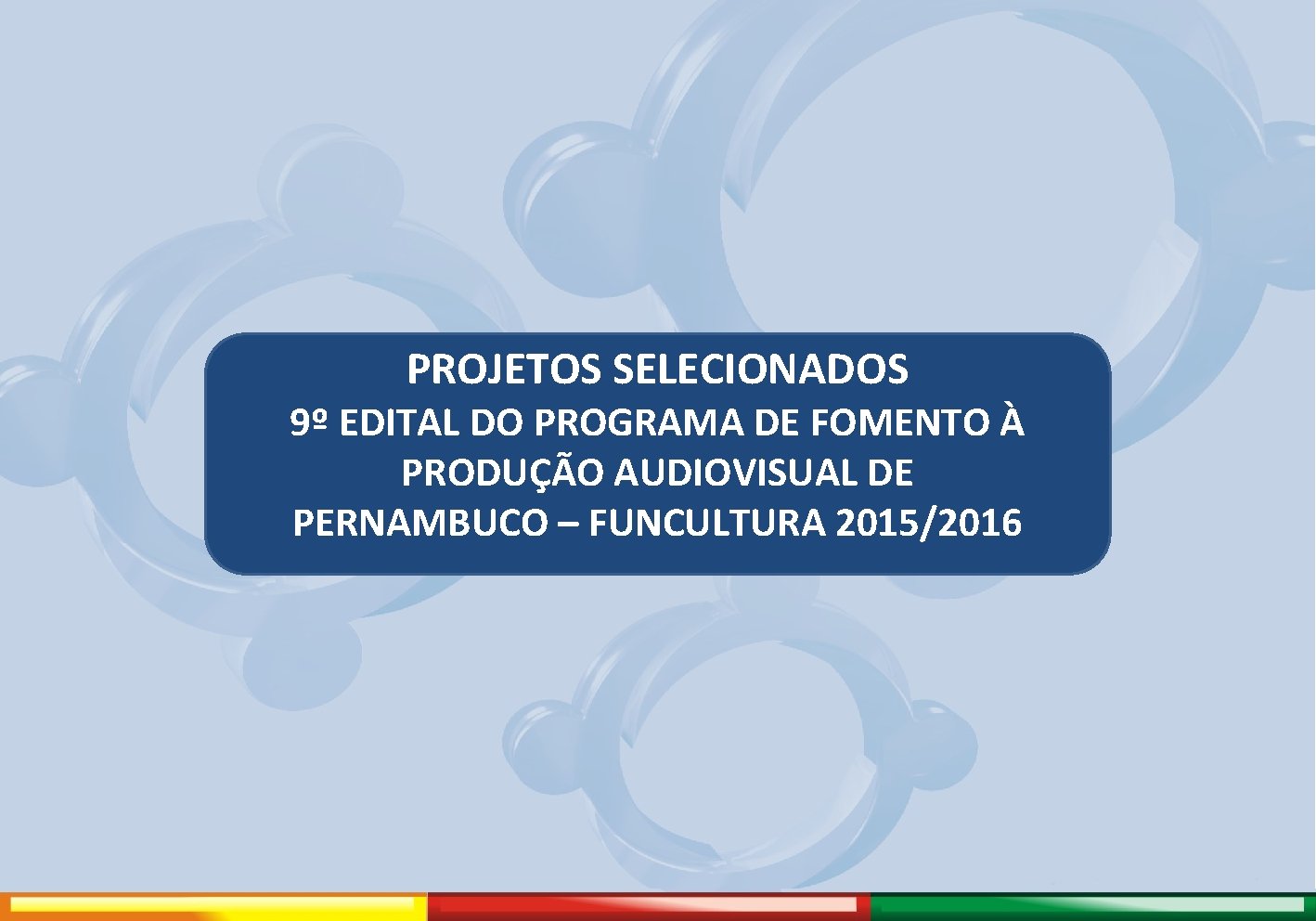 PROJETOS SELECIONADOS 9º EDITAL DO PROGRAMA DE FOMENTO À PRODUÇÃO AUDIOVISUAL DE PERNAMBUCO –