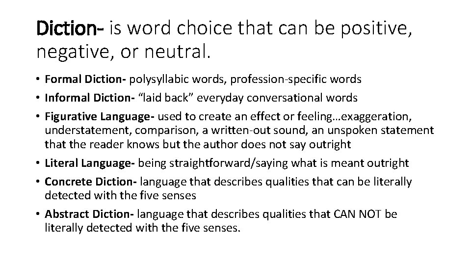 Diction- is word choice that can be positive, negative, or neutral. • Formal Diction-