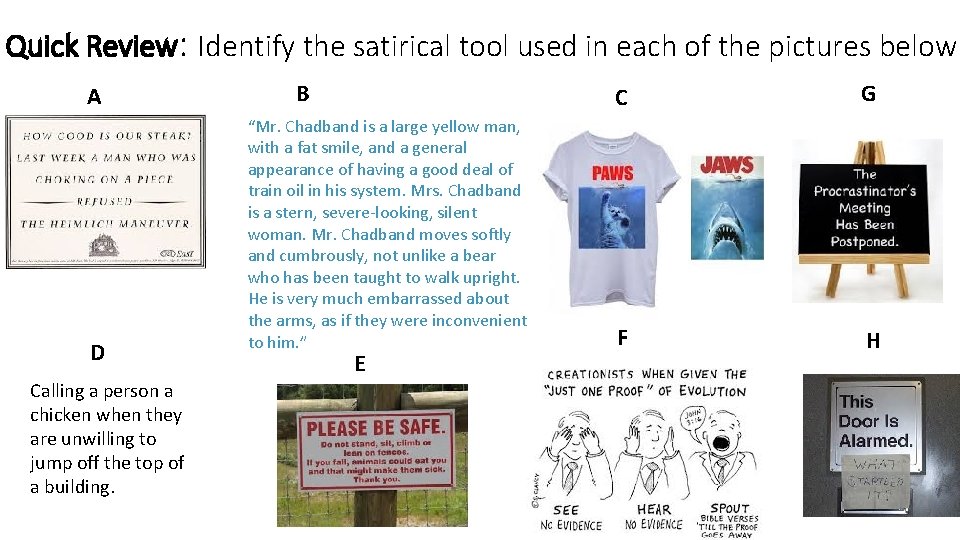 Quick Review: Identify the satirical tool used in each of the pictures below. A