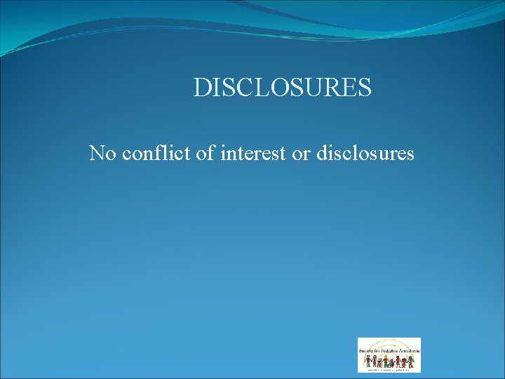DISCLOSURES No conflict of interest or disclosures DISCLOSURES No conflict of interest or disclosures