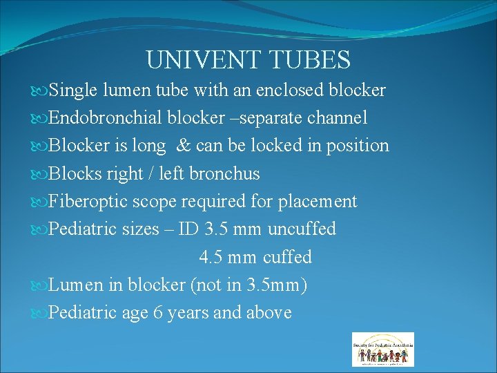 UNIVENT TUBES Single lumen tube with an enclosed blocker Endobronchial blocker –separate channel Blocker UNIVENT TUBES Single lumen tube with an enclosed blocker Endobronchial blocker –separate channel Blocker
