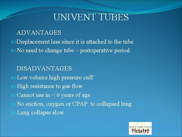 UNIVENT TUBES ADVANTAGES Displacement less since it is attached to the tube No need UNIVENT TUBES ADVANTAGES Displacement less since it is attached to the tube No need