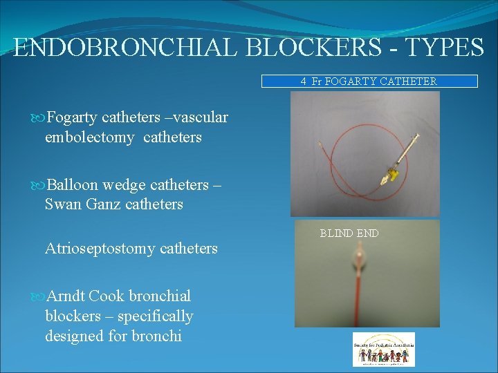 ENDOBRONCHIAL BLOCKERS - TYPES 4 Fr FOGARTY CATHETER Fogarty catheters –vascular embolectomy catheters Balloon ENDOBRONCHIAL BLOCKERS - TYPES 4 Fr FOGARTY CATHETER Fogarty catheters –vascular embolectomy catheters Balloon