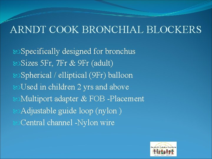 ARNDT COOK BRONCHIAL BLOCKERS Specifically designed for bronchus Sizes 5 Fr, 7 Fr & ARNDT COOK BRONCHIAL BLOCKERS Specifically designed for bronchus Sizes 5 Fr, 7 Fr &