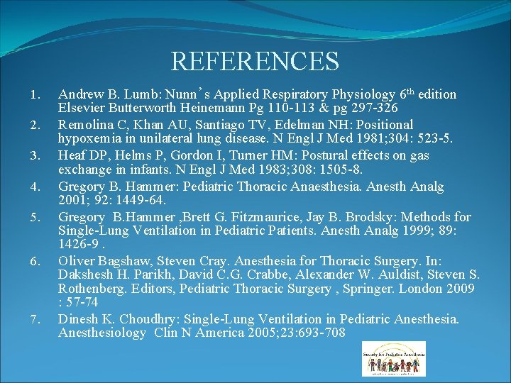 REFERENCES 1. 2. 3. 4. 5. 6. 7. Andrew B. Lumb: Nunn’s Applied Respiratory REFERENCES 1. 2. 3. 4. 5. 6. 7. Andrew B. Lumb: Nunn’s Applied Respiratory