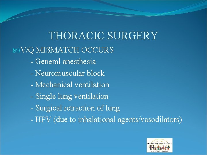 THORACIC SURGERY V/Q MISMATCH OCCURS - General anesthesia - Neuromuscular block - Mechanical ventilation THORACIC SURGERY V/Q MISMATCH OCCURS - General anesthesia - Neuromuscular block - Mechanical ventilation
