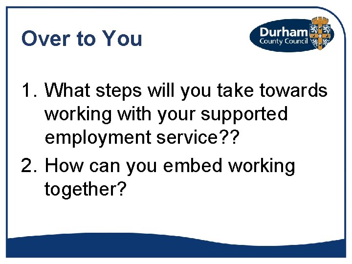 Over to You 1. What steps will you take towards working with your supported