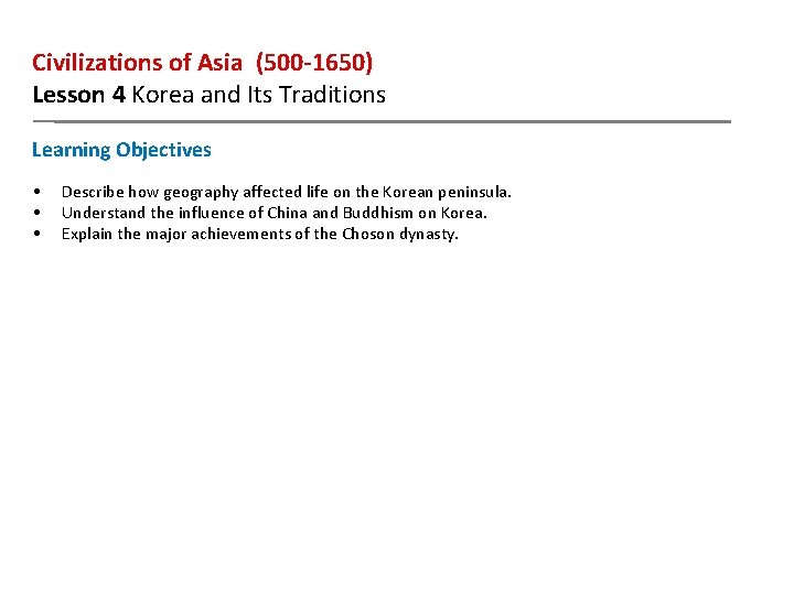 Civilizations of Asia (500 -1650) Lesson 4 Korea and Its Traditions Learning Objectives •