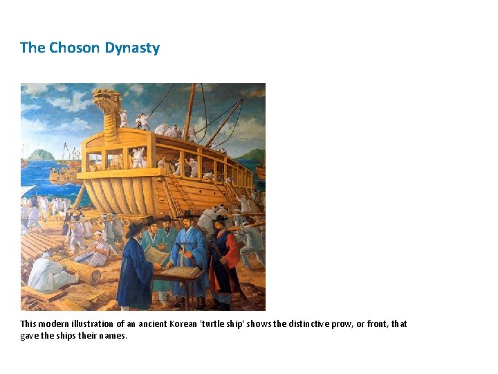 The Choson Dynasty This modern illustration of an ancient Korean 'turtle ship' shows the
