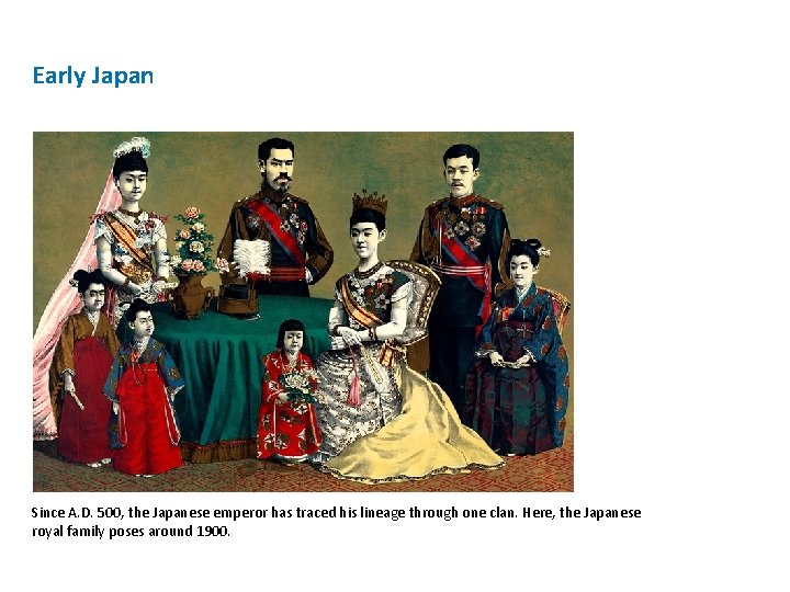 Early Japan Since A. D. 500, the Japanese emperor has traced his lineage through