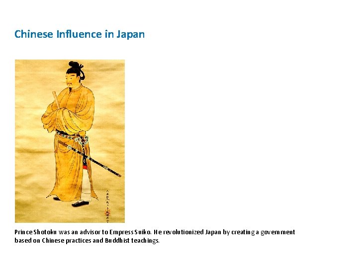 Chinese Influence in Japan Prince Shotoku was an advisor to Empress Suiko. He revolutionized