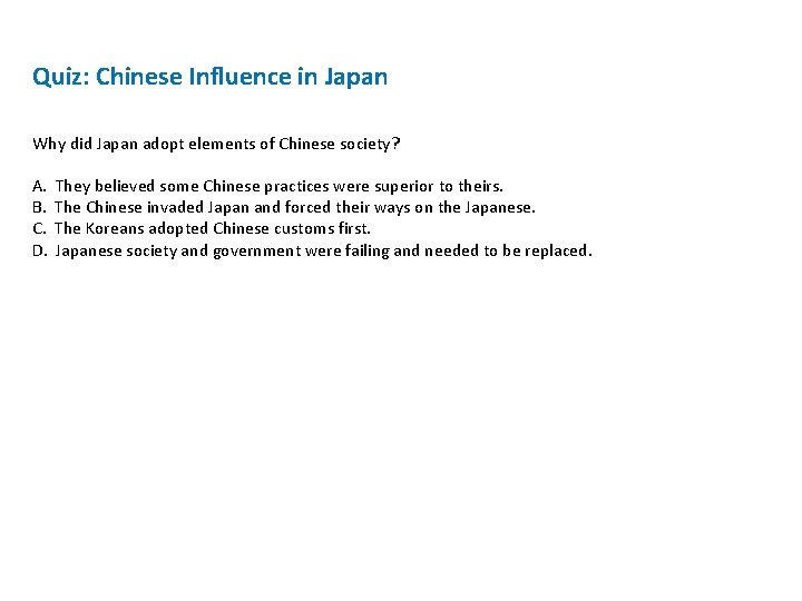 Quiz: Chinese Influence in Japan Why did Japan adopt elements of Chinese society? A.
