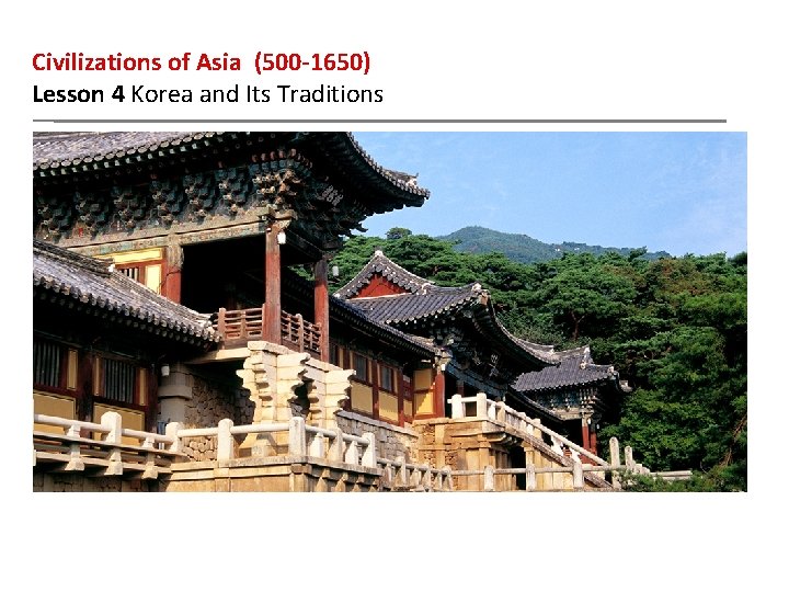 Civilizations of Asia (500 -1650) Lesson 4 Korea and Its Traditions 