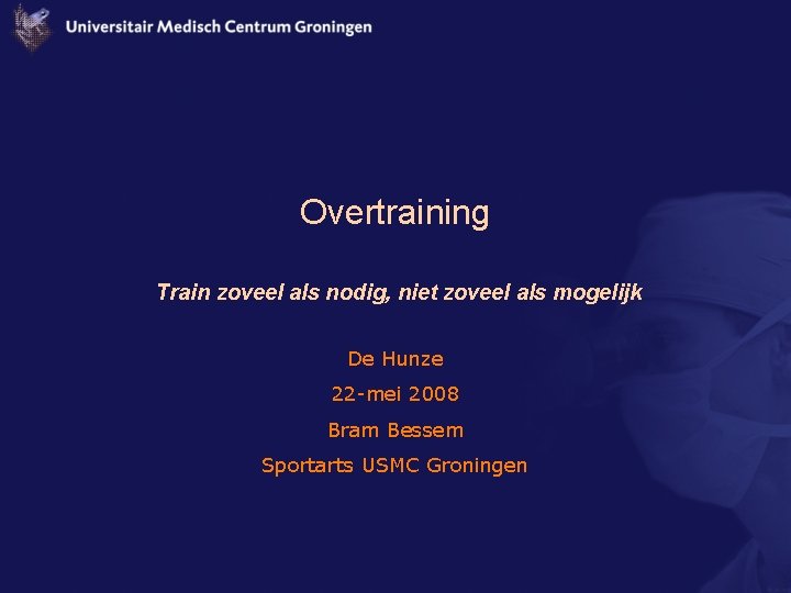 Overtraining Train zoveel als nodig, niet zoveel als mogelijk De Hunze 22 -mei 2008