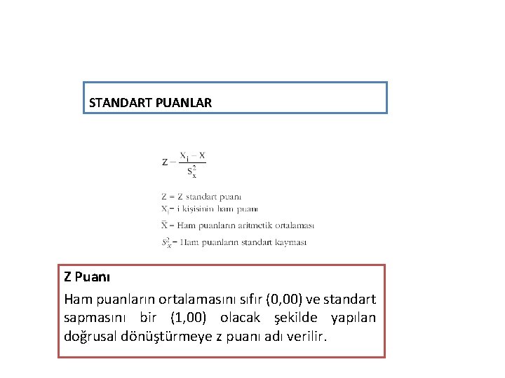STANDART PUANLAR Z Puanı Ham puanların ortalamasını sıfır (0, 00) ve standart sapmasını bir