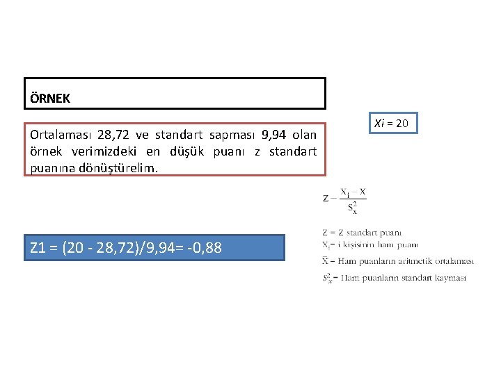 ÖRNEK Ortalaması 28, 72 ve standart sapması 9, 94 olan örnek verimizdeki en düşük
