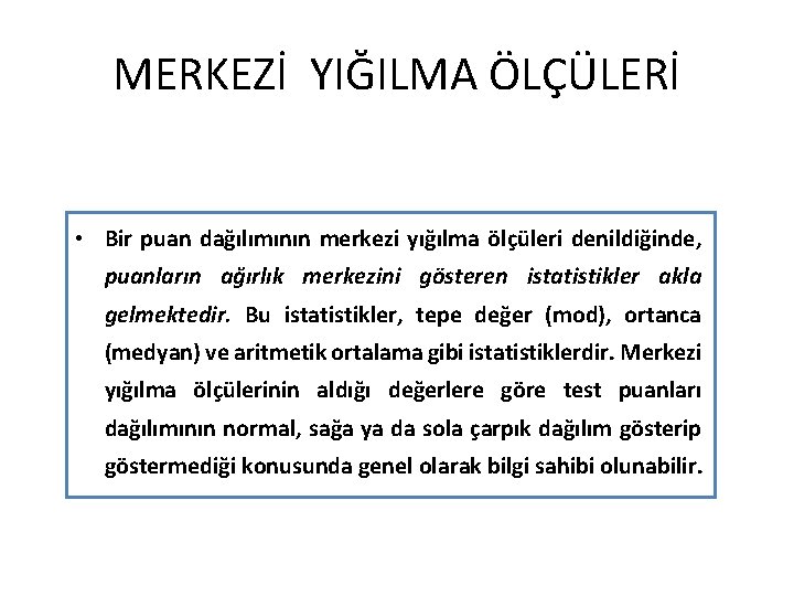 MERKEZİ YIĞILMA ÖLÇÜLERİ • Bir puan dağılımının merkezi yığılma ölçüleri denildiğinde, puanların ağırlık merkezini