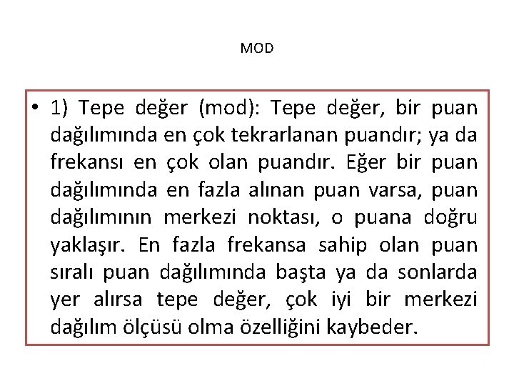 MOD • 1) Tepe değer (mod): Tepe değer, bir puan dağılımında en çok tekrarlanan