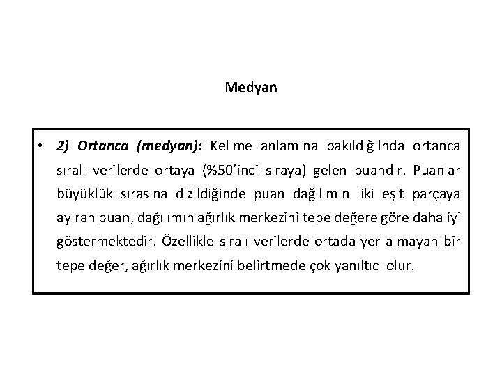 Medyan • 2) Ortanca (medyan): Kelime anlamına bakıldığılnda ortanca sıralı verilerde ortaya (%50’inci sıraya)