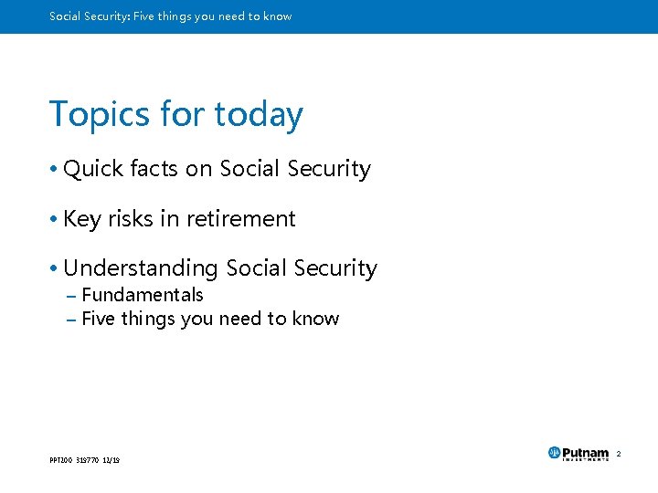 Social Security: Five things you need to know Topics for today • Quick facts