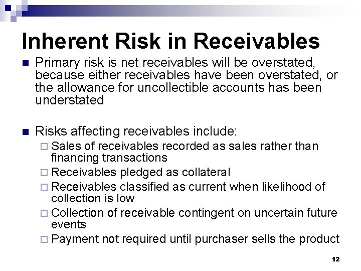 Inherent Risk in Receivables n Primary risk is net receivables will be overstated, because