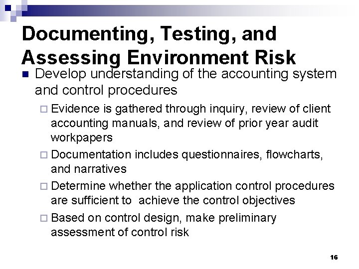 Documenting, Testing, and Assessing Environment Risk n Develop understanding of the accounting system and