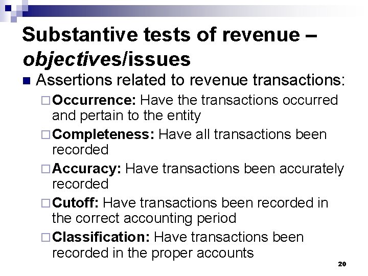 Substantive tests of revenue – objectives/issues n Assertions related to revenue transactions: ¨ Occurrence: