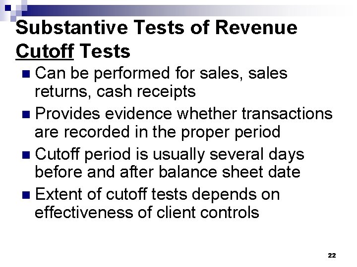 Substantive Tests of Revenue Cutoff Tests n Can be performed for sales, sales returns,