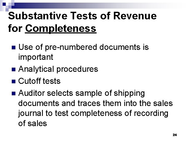 Substantive Tests of Revenue for Completeness Use of pre-numbered documents is important n Analytical