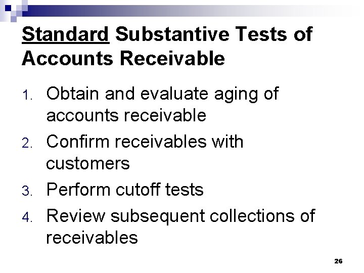 Standard Substantive Tests of Accounts Receivable 1. 2. 3. 4. Obtain and evaluate aging