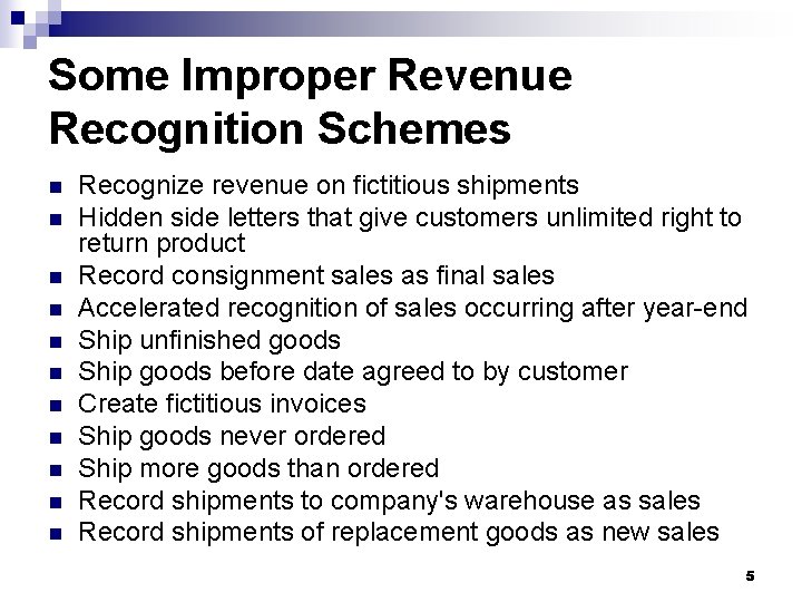 Some Improper Revenue Recognition Schemes n n n Recognize revenue on fictitious shipments Hidden