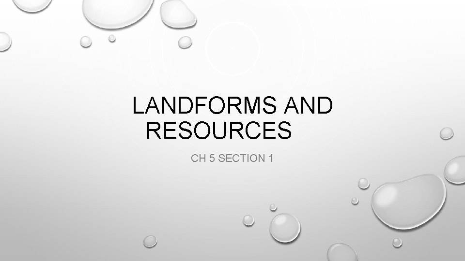 LANDFORMS AND RESOURCES CH 5 SECTION 1 LANDFORMS AND RESOURCES CH 5 SECTION 1
