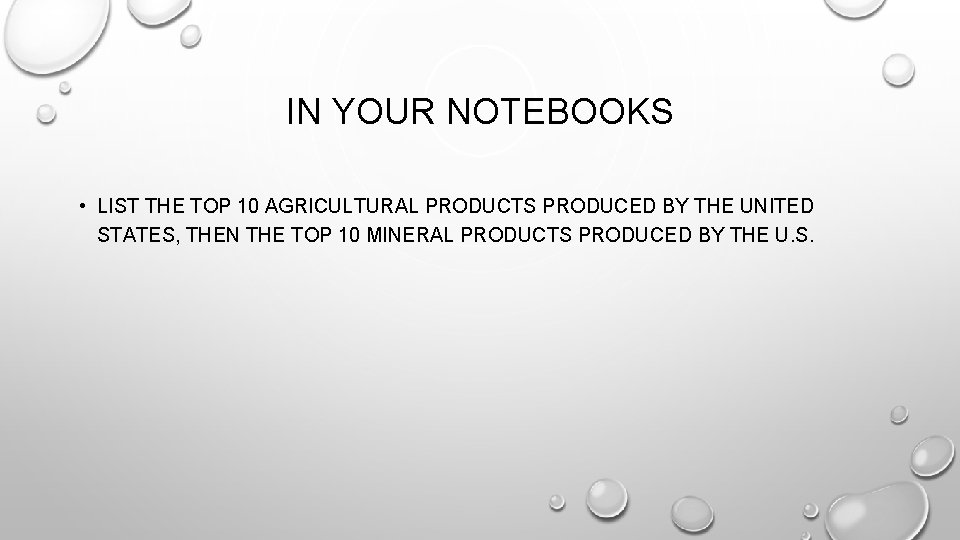 IN YOUR NOTEBOOKS • LIST THE TOP 10 AGRICULTURAL PRODUCTS PRODUCED BY THE UNITED