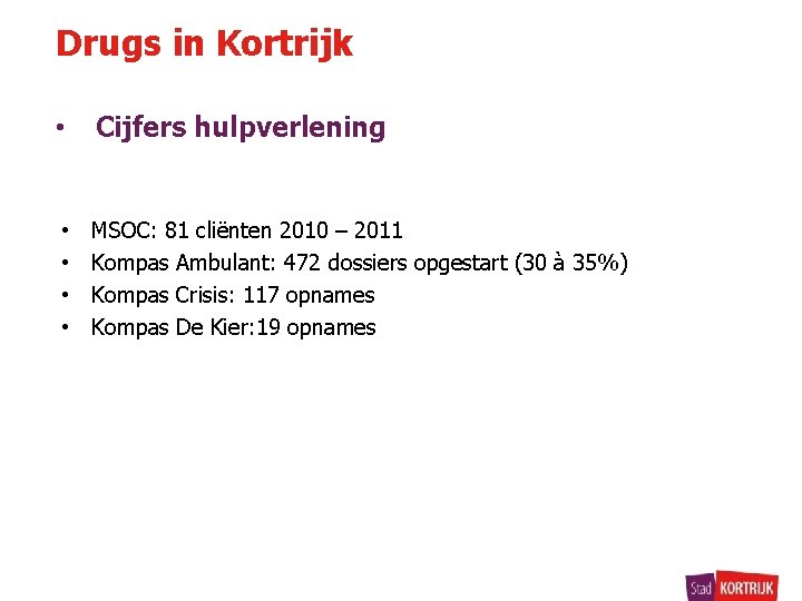 Drugs in Kortrijk • Cijfers hulpverlening • • MSOC: 81 cliënten 2010 – 2011