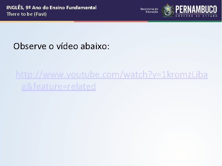 INGLÊS, 9º Ano do Ensino Fundamental There to be (Past) Observe o vídeo abaixo: