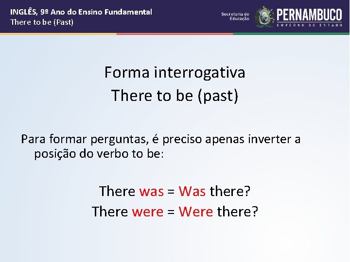 INGLÊS, 9º Ano do Ensino Fundamental There to be (Past) Forma interrogativa There to