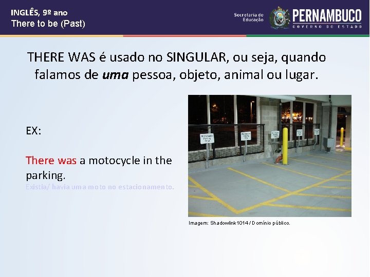 INGLÊS, 9º ano There to be (Past) THERE WAS é usado no SINGULAR, ou